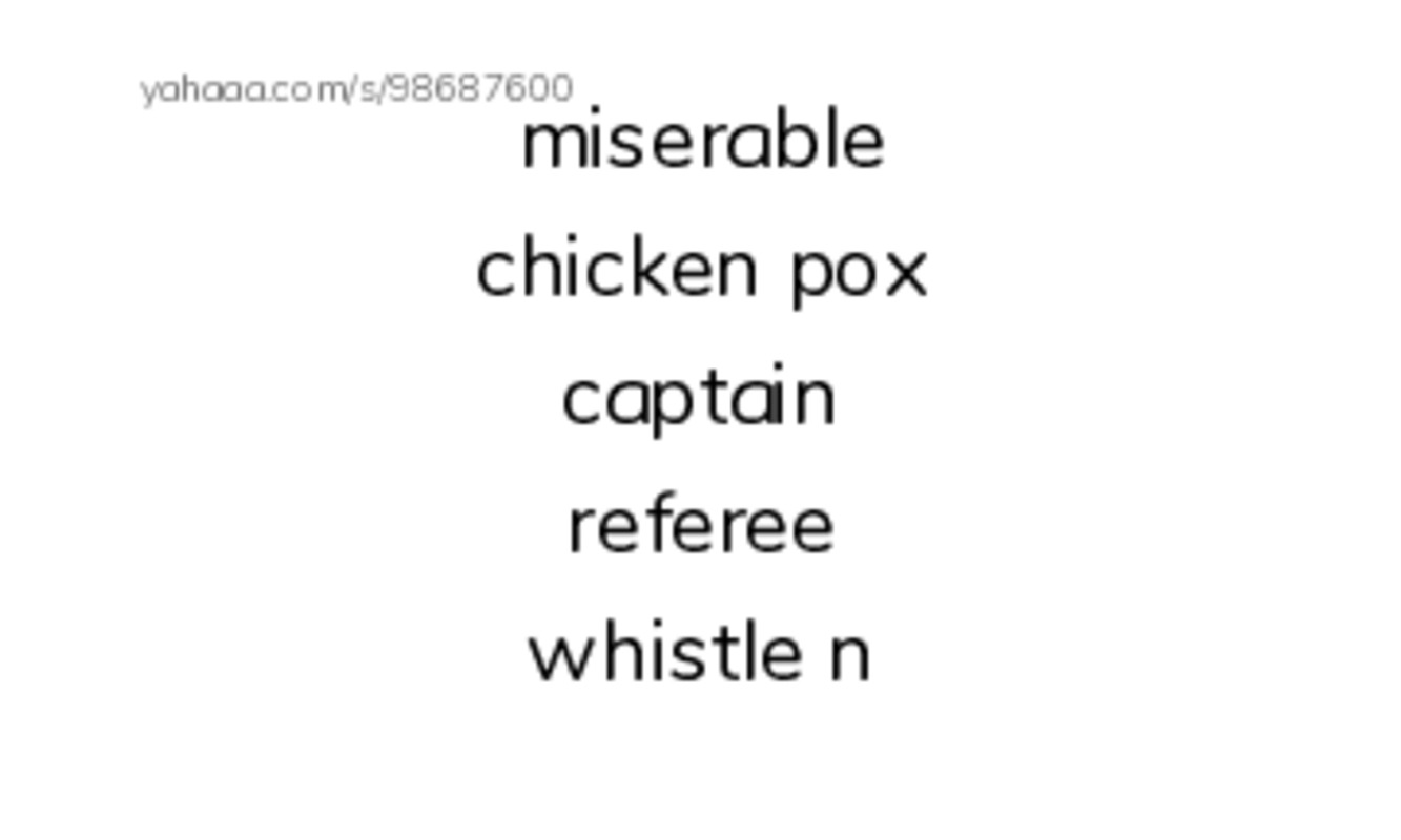 Index cards, words only worksheet for miserable
chicken pox
captain
referee
whistle n, invisible